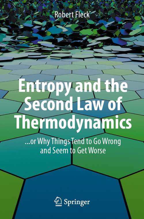 Book cover of Entropy and the Second Law of Thermodynamics: ... or Why Things Tend to Go Wrong and Seem to Get Worse (1st ed. 2023)