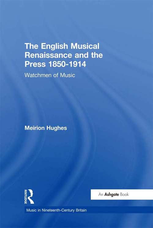 Book cover of The English Musical Renaissance and the Press 1850-1914: Watchmen of Music