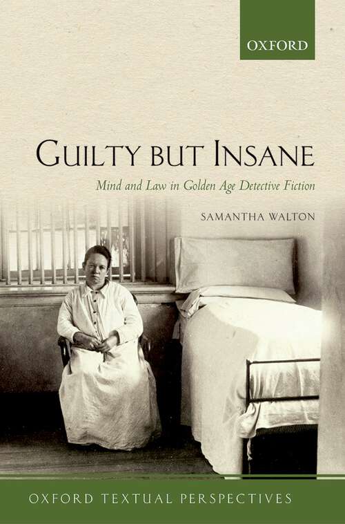 Book cover of Guilty But Insane: Mind and Law in Golden Age Detective Fiction (Oxford Textual Perspectives)