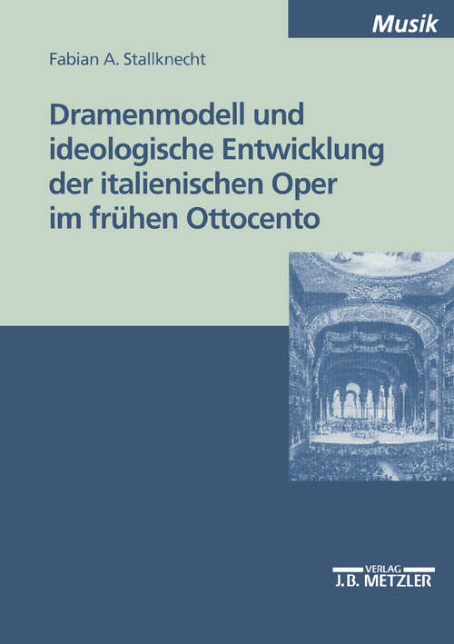 Book cover of Dramenmodell und ideologische Entwicklung der italienischen Oper im frühen Ottocento (1. Aufl. 2001)