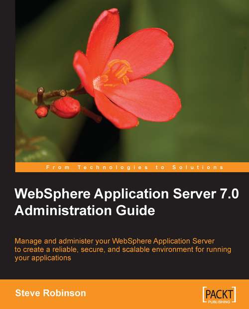 Book cover of WebSphere Application Server 7.0 Administration Guide: Manage And Administer Your Websphere Application Server To Create A Reliable, Secure, And Scalable Environment For Running Your Applications