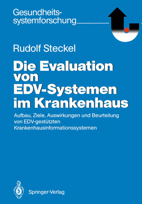 Book cover of Die Evaluation von EDV-Systemen im Krankenhaus: Aufbau, Ziele, Auswirkungen und Beurteilung von EDV-gestützten Krankenhausinformationssystemen (1988) (Gesundheitssystemforschung)