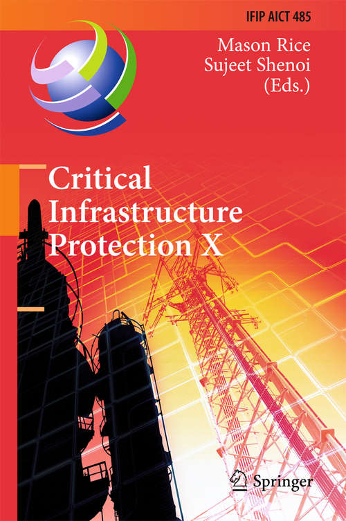 Book cover of Critical Infrastructure Protection X: 10th IFIP WG 11.10 International Conference, ICCIP 2016, Arlington, VA, USA, March 14-16, 2016, Revised Selected Papers (1st ed. 2016) (IFIP Advances in Information and Communication Technology #485)