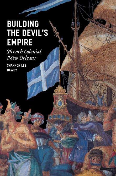 Book cover of Building the Devil's Empire: French Colonial New Orleans