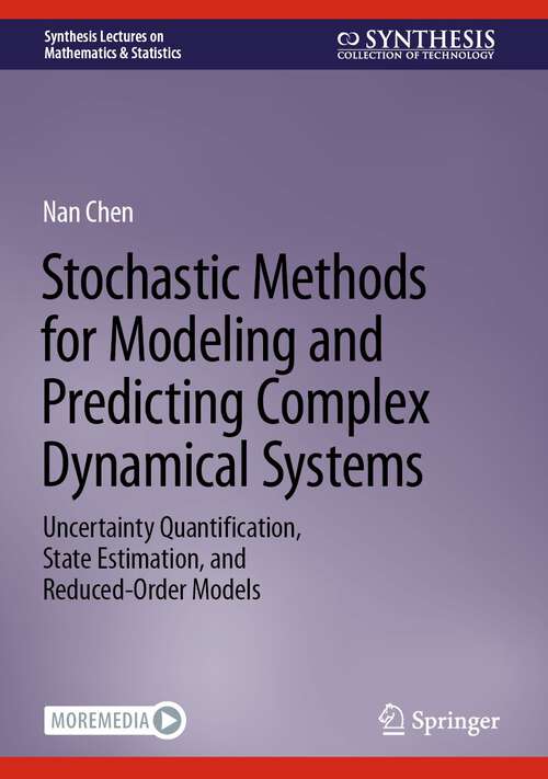 Book cover of Stochastic Methods for Modeling and Predicting Complex Dynamical Systems: Uncertainty Quantification, State Estimation, and Reduced-Order Models (1st ed. 2023) (Synthesis Lectures on Mathematics & Statistics)