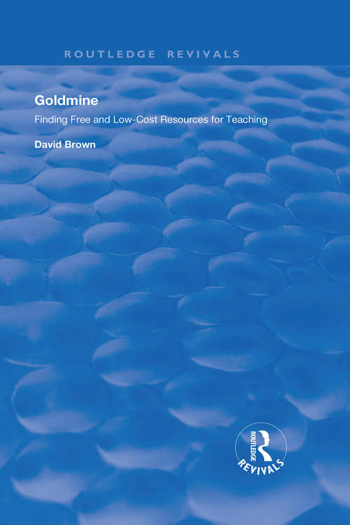 Book cover of Goldmine: Finding Free and Low Cost Resources for Teaching (Routledge Revivals)