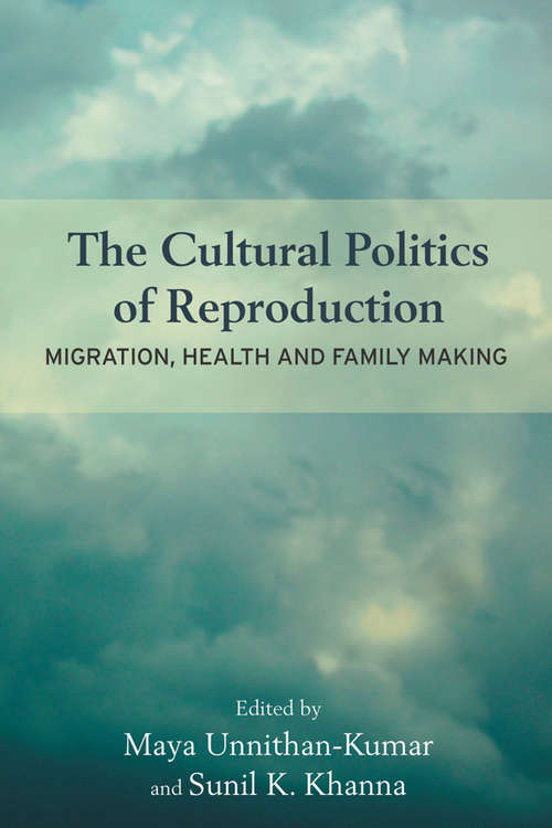 Book cover of The Cultural Politics of Reproduction: Migration, Health and Family Making