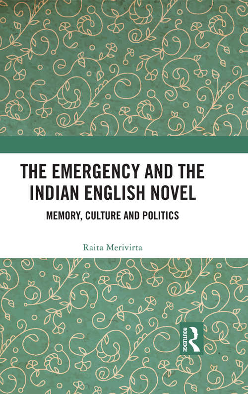 Book cover of The Emergency and the Indian English Novel: Memory, Culture and Politics
