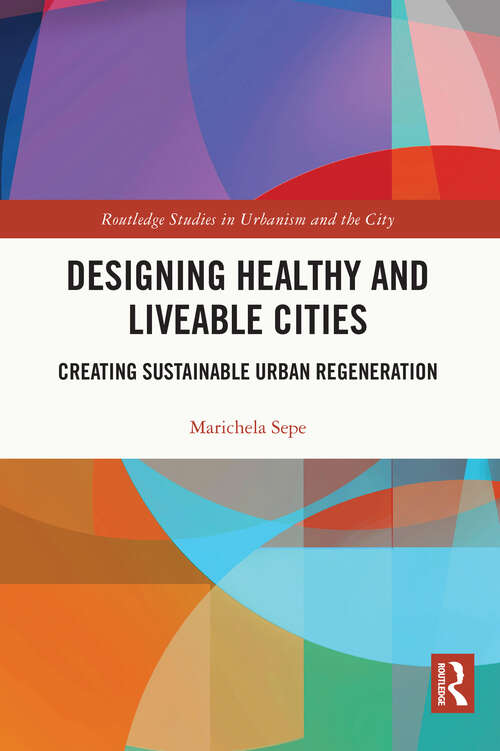 Book cover of Designing Healthy and Liveable Cities: Creating Sustainable Urban Regeneration (Routledge Studies in Urbanism and the City)