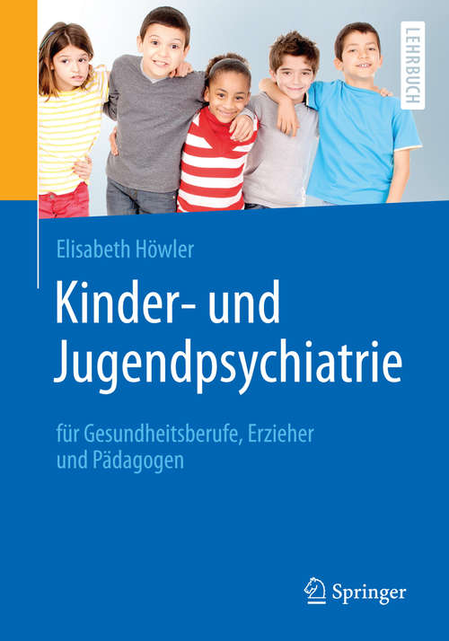 Book cover of Kinder- und Jugendpsychiatrie für Gesundheitsberufe, Erzieher und Pädagogen (1. Aufl. 2016)