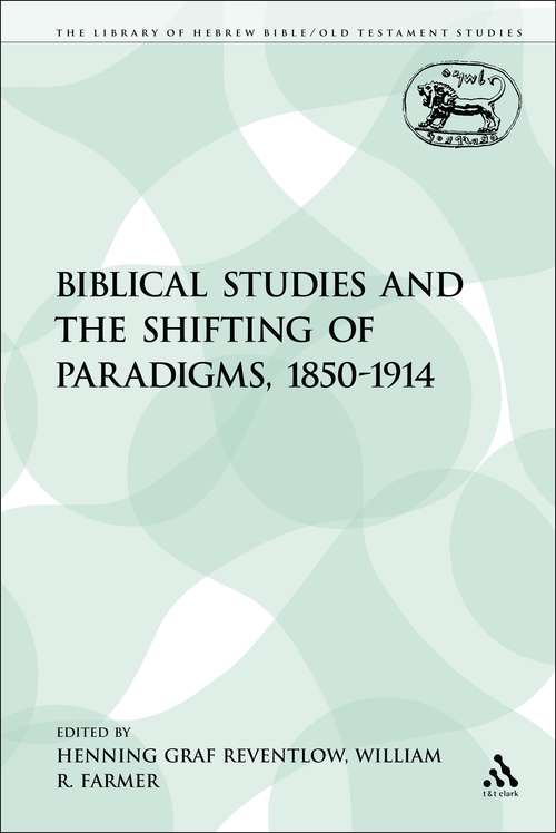 Book cover of Biblical Studies and the Shifting of Paradigms, 1850-1914 (The Library of Hebrew Bible/Old Testament Studies)