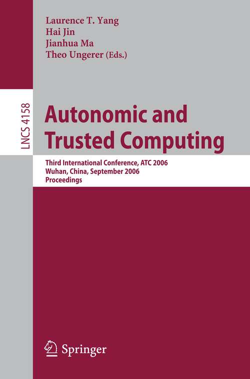 Book cover of Autonomic and Trusted Computing: Third International Conference, ATC 2006, Wuhan, China, September 3-6, 2006 (2006) (Lecture Notes in Computer Science #4158)