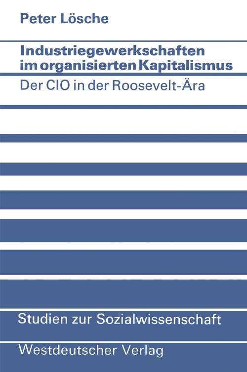 Book cover of Industriegewerkschaften im organisierten Kapitalismus: Der CIO in der Roosevelt-Ära (1974) (Studien zur Sozialwissenschaft #29)
