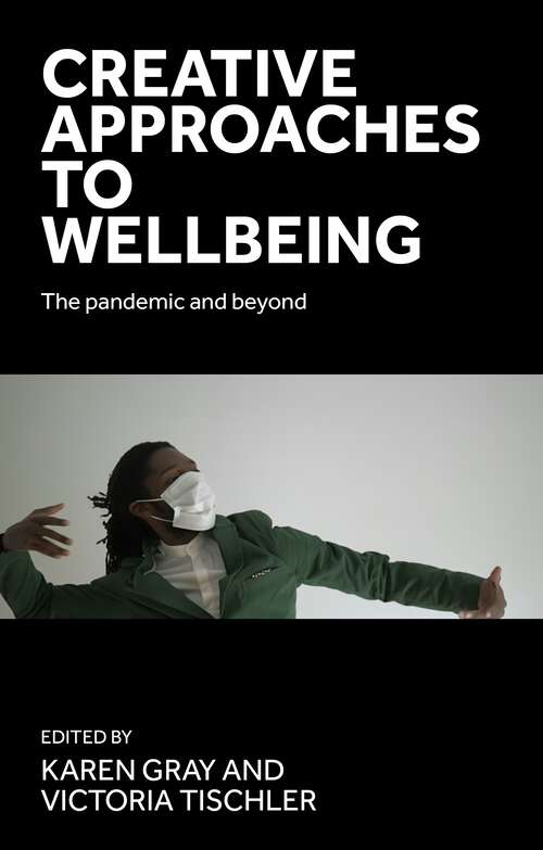 Book cover of Creative approaches to wellbeing: The pandemic and beyond (The pandemic and beyond)