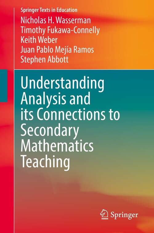 Book cover of Understanding Analysis and its Connections to Secondary Mathematics Teaching (1st ed. 2022) (Springer Texts in Education)