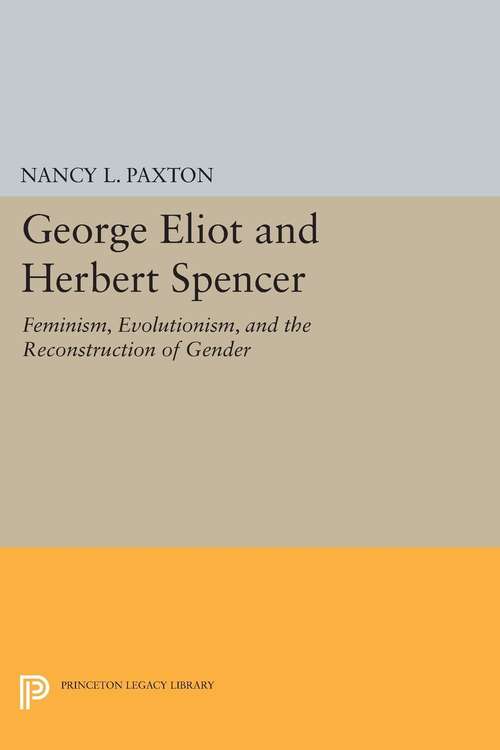 Book cover of George Eliot and Herbert Spencer: Feminism, Evolutionism, and the Reconstruction of Gender