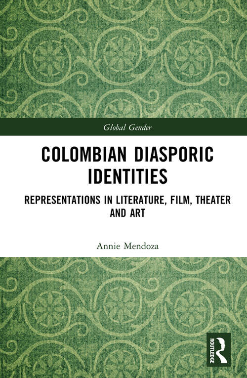 Book cover of Colombian Diasporic Identities: Representations in Literature, Film, Theater and Art (Global Gender)