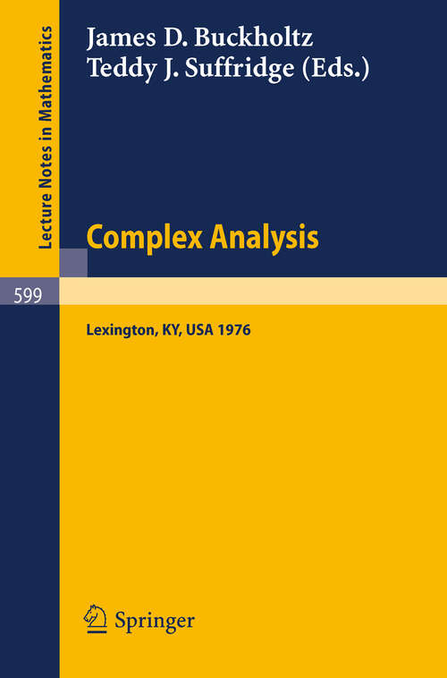 Book cover of Complex Analysis. Kentucky 1976: Proceedings of the Conference Held at the University of Kentucky, May 18 - 22, 1976 (1977) (Lecture Notes in Mathematics #599)