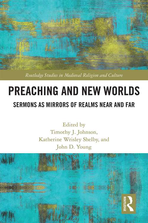 Book cover of Preaching and New Worlds: Sermons as Mirrors of Realms Near and Far (Routledge Studies in Medieval Religion and Culture)