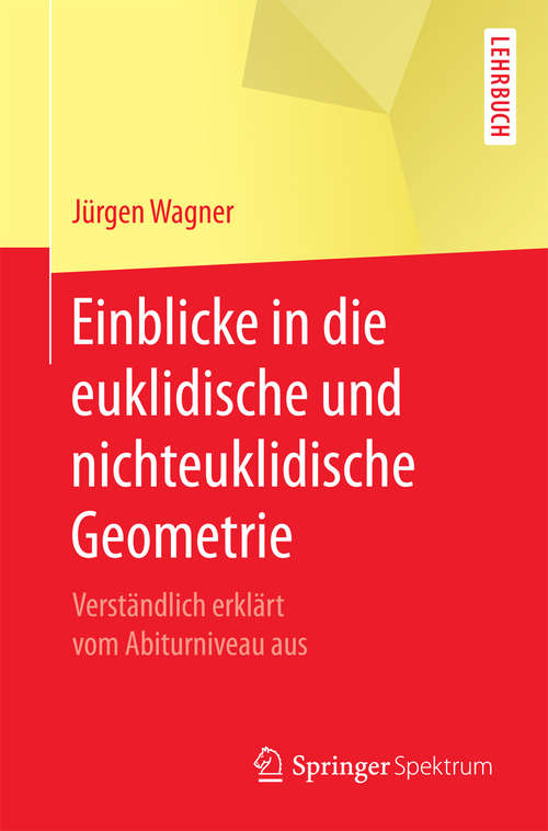 Book cover of Einblicke in die euklidische und nichteuklidische Geometrie: Verständlich erklärt vom Abiturniveau aus