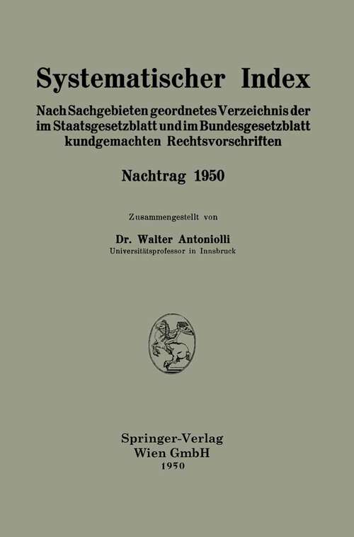 Book cover of Systematischer Index: Nach Sachgebieten geordnetes Verzeichnis der im Staatsgesetzblatt und im Bundesgesetzblatt kundgemachten Rechtsvorschriften (1950)