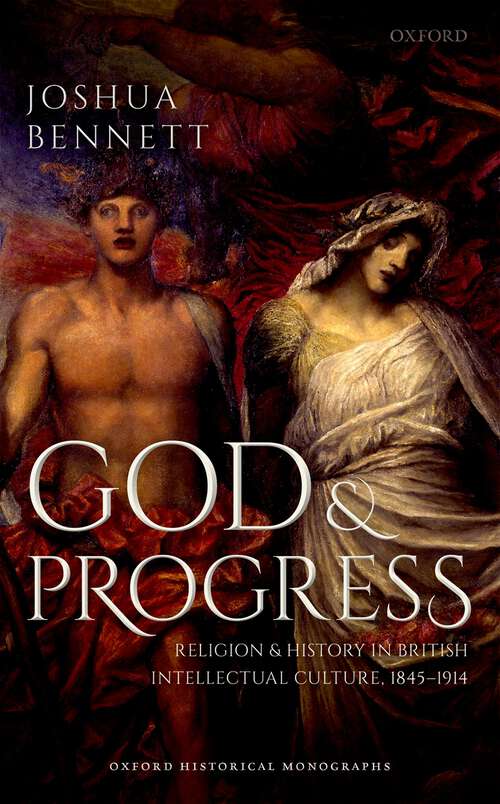 Book cover of God and Progress: Religion and History in British Intellectual Culture, 1845 - 1914 (Oxford Historical Monographs)