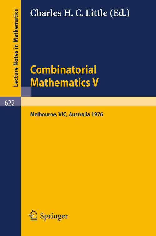 Book cover of Combinatorial Mathematics V.: Proceedings of the Fifth Australian Conference, Held at the Royal Melbourne Institute of Technology, August 24 - 26, 1976. (1977) (Lecture Notes in Mathematics #622)