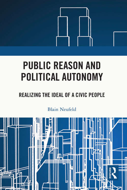 Book cover of Public Reason and Political Autonomy: Realizing the Ideal of a Civic People