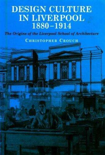 Book cover of Design Culture in Liverpool 1888-1914: The Origins of the Liverpool School of Architecture