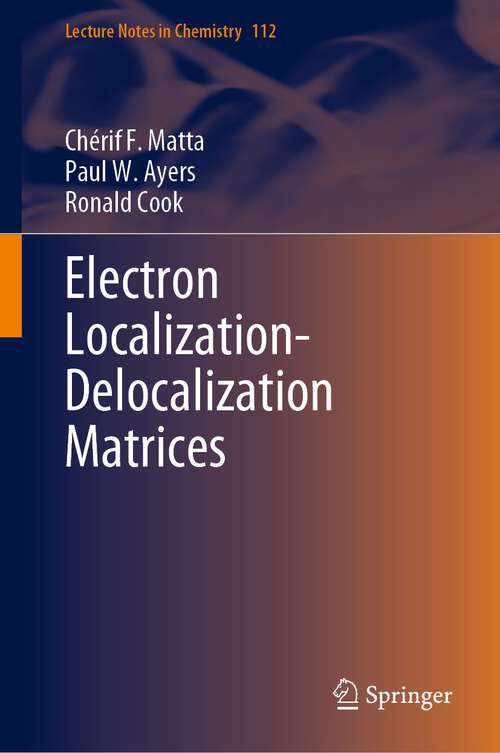 Book cover of Electron Localization-Delocalization Matrices (2024) (Lecture Notes in Chemistry #112)