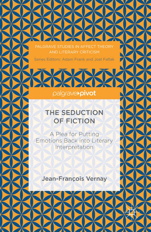 Book cover of The Seduction of Fiction: A Plea for Putting Emotions Back into Literary Interpretation (1st ed. 2016) (Palgrave Studies in Affect Theory and Literary Criticism)