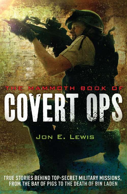 Book cover of The Mammoth Book of Covert Ops: True Stories of Covert Military Operations, from the Bay of Pigs to the Death of Osama bin Laden (Mammoth Books)