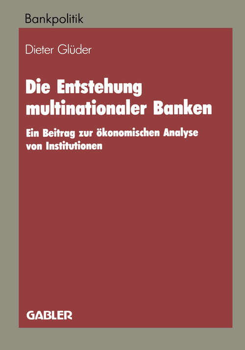 Book cover of Die Entstehung multinationaler Banken: Ein Beitrag zur ökonomischen Analyse von Institutionen (1988)