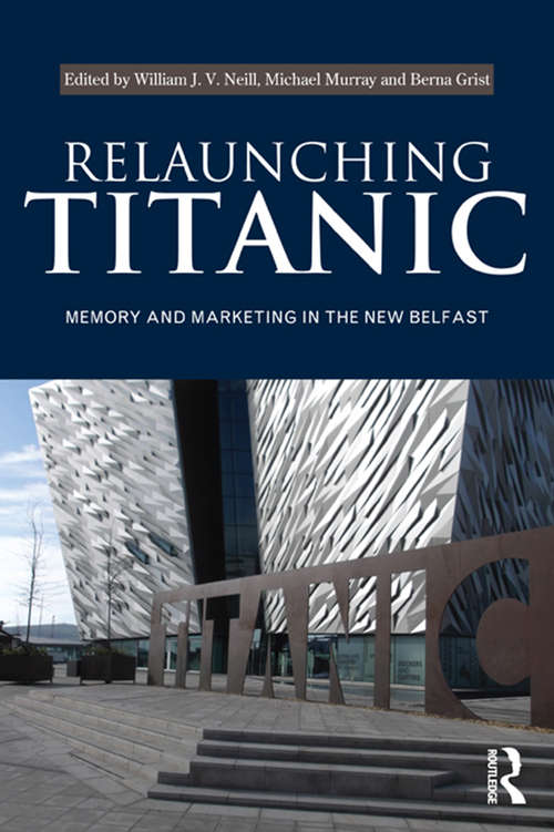 Book cover of Relaunching Titanic: Memory and marketing in the New Belfast