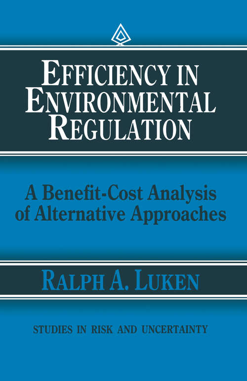 Book cover of Efficiency in Environmental Regulation: A Benefit-Cost Analysis of Alternative Approaches (1990) (Studies in Risk and Uncertainty #1)