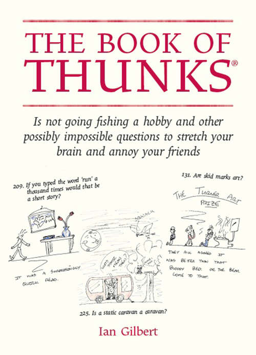 Book cover of The Book of Thunks: Is Not Going Fishing A Hobby And Other Possibly Impossible Questions To Stretch Your Brain And Annoy Your Friends (The\little Bks.)