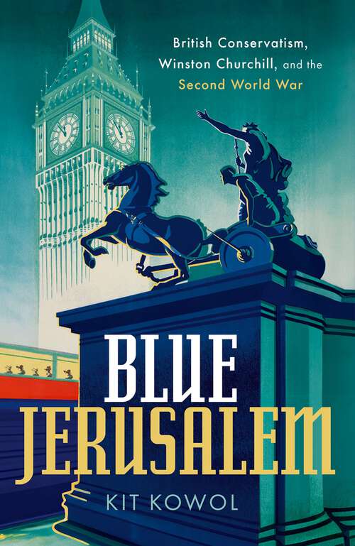 Book cover of Blue Jerusalem: British Conservatism, Winston Churchill, and the Second World War