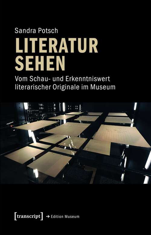 Book cover of Literatur sehen: Vom Schau- und Erkenntniswert literarischer Originale im Museum (Edition Museum #37)