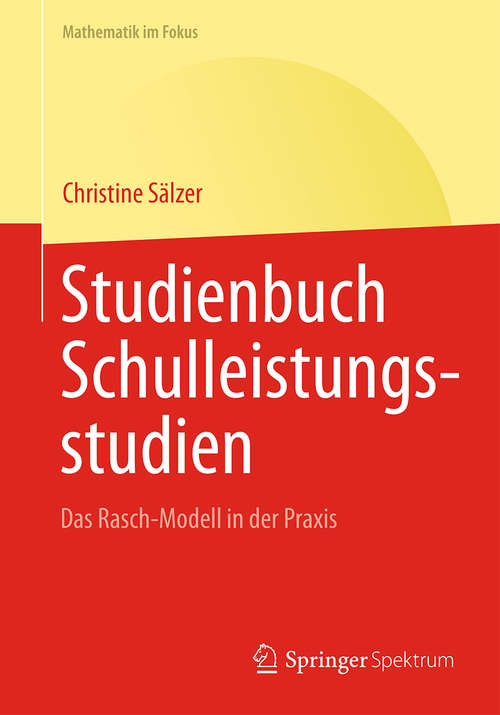 Book cover of Studienbuch Schulleistungsstudien: Das Rasch-Modell in der Praxis (1. Aufl. 2016) (Mathematik im Fokus)