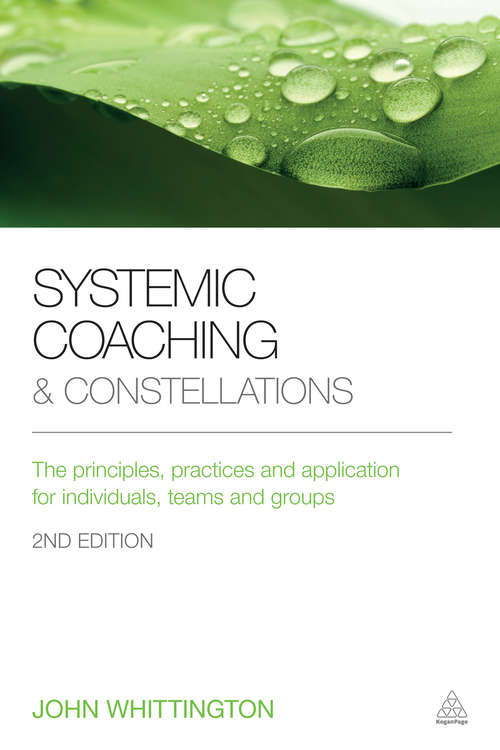 Book cover of Systemic Coaching and Constellations: The Principles, Practices and Application for Individuals, Teams and Groups (2)