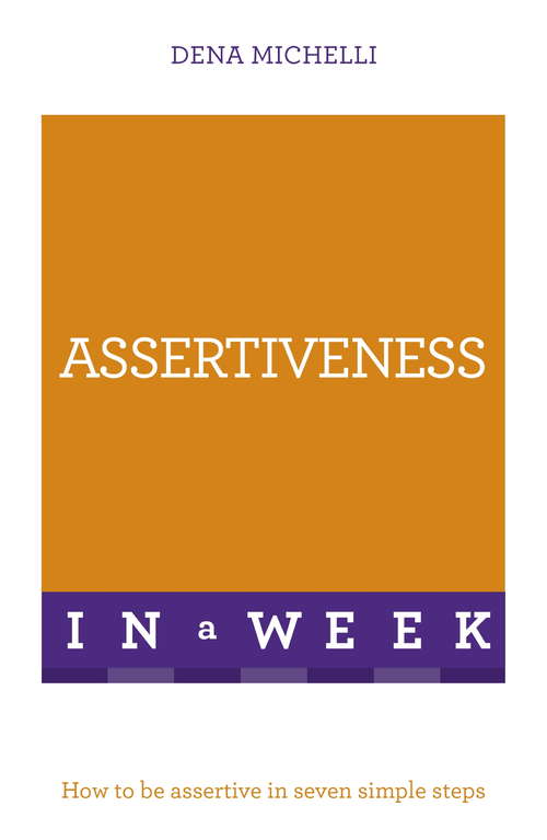 Book cover of Assertiveness In A Week: How To Be Assertive In Seven Simple Steps (3) (TYW)