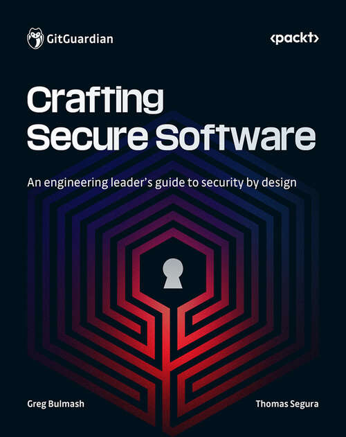 Book cover of Crafting Secure Software: An engineering leader's guide to security by design