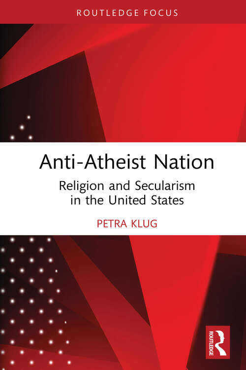 Book cover of Anti-Atheist Nation: Religion and Secularism in the United States (Routledge Studies in the Sociology of Religion)