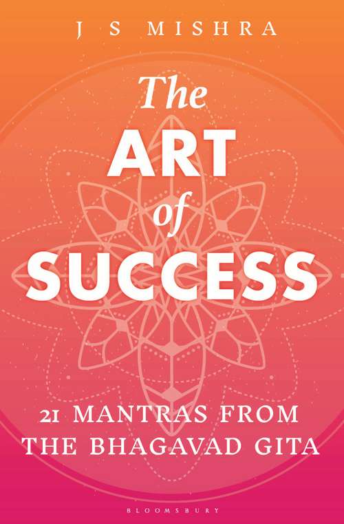 Book cover of The Art of Success: 21 Mantras from the Bhagavad Gita