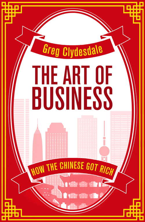 Book cover of The Art of Business: How the Chinese Got Rich