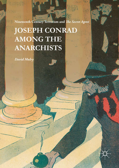 Book cover of Joseph Conrad Among the Anarchists: Nineteenth Century Terrorism and The Secret Agent (1st ed. 2016)