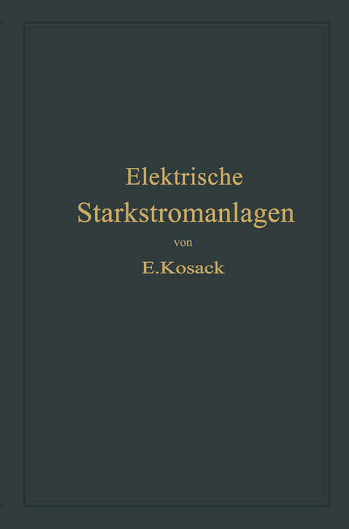 Book cover of Elektrische Starkstromanlagen: Maschinen, Apparate, Schaltungen, Betrieb; kurzgefaßtes Hilfsbuch für Ingenieure und Techniker und zum Gebrauch an technischen Lehranstalten (1912)