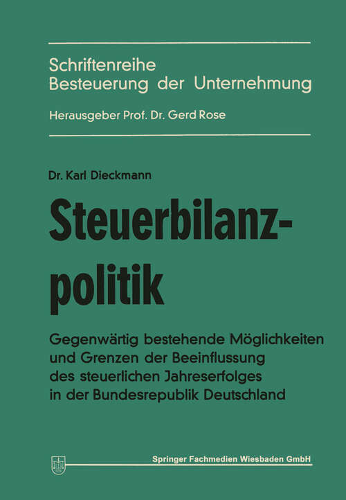 Book cover of Steuerbilanzpolitik: Gegenwärtig bestehende Möglichkeiten und Grenzen der Beeinflussung des steuerlichen Jahreserfolgs in der Bundesrepublik Deutschland (1970) (Besteuerung der Unternehmung #3)
