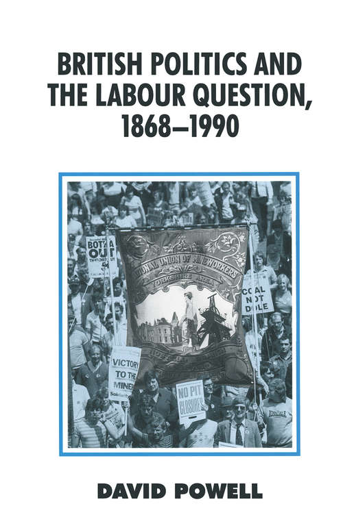 Book cover of British Politics and the Labour Question 1868-1990 (1st ed. 1992) (British History in Perspective)