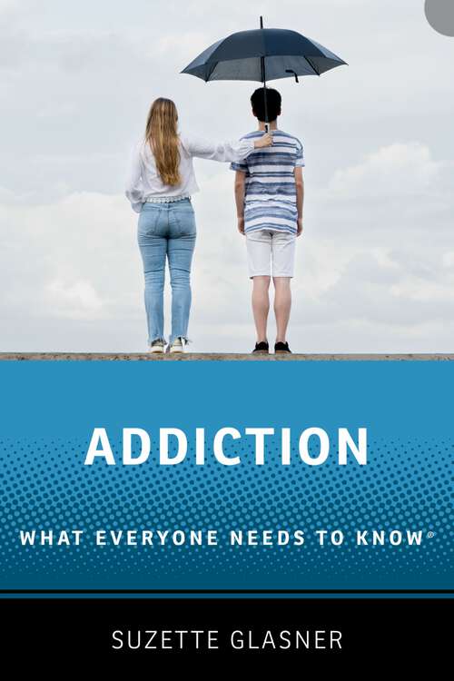 Book cover of Addiction: What Everyone Needs to Know (What Everyone Needs To Know?)